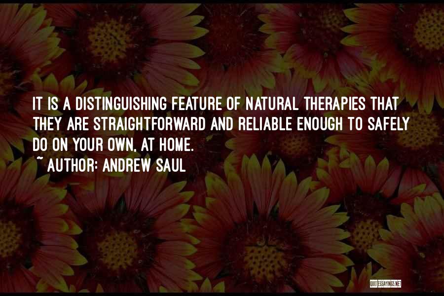 Andrew Saul Quotes: It Is A Distinguishing Feature Of Natural Therapies That They Are Straightforward And Reliable Enough To Safely Do On Your