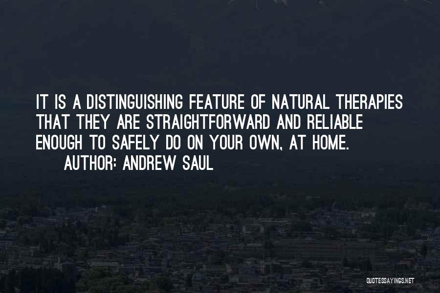 Andrew Saul Quotes: It Is A Distinguishing Feature Of Natural Therapies That They Are Straightforward And Reliable Enough To Safely Do On Your