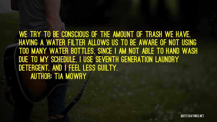 Tia Mowry Quotes: We Try To Be Conscious Of The Amount Of Trash We Have. Having A Water Filter Allows Us To Be