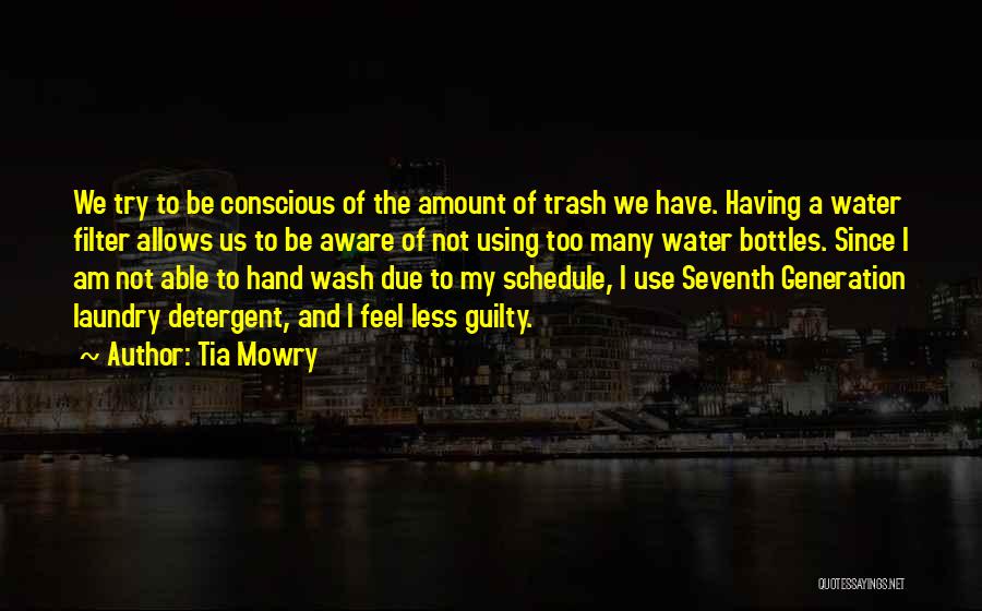 Tia Mowry Quotes: We Try To Be Conscious Of The Amount Of Trash We Have. Having A Water Filter Allows Us To Be