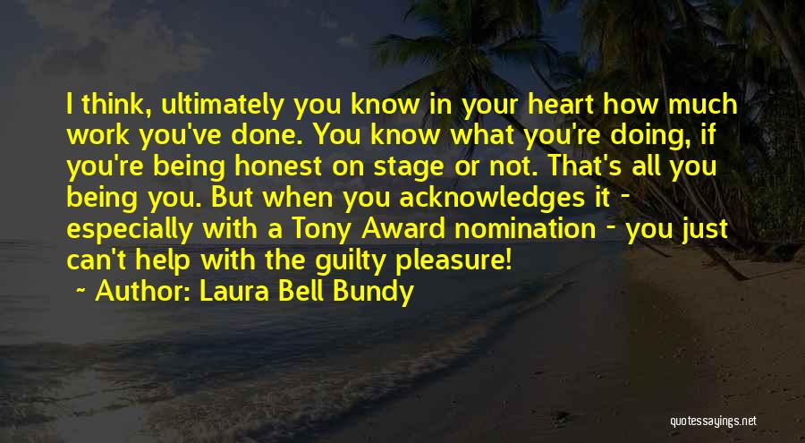 Laura Bell Bundy Quotes: I Think, Ultimately You Know In Your Heart How Much Work You've Done. You Know What You're Doing, If You're