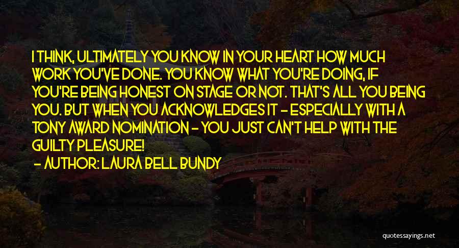 Laura Bell Bundy Quotes: I Think, Ultimately You Know In Your Heart How Much Work You've Done. You Know What You're Doing, If You're