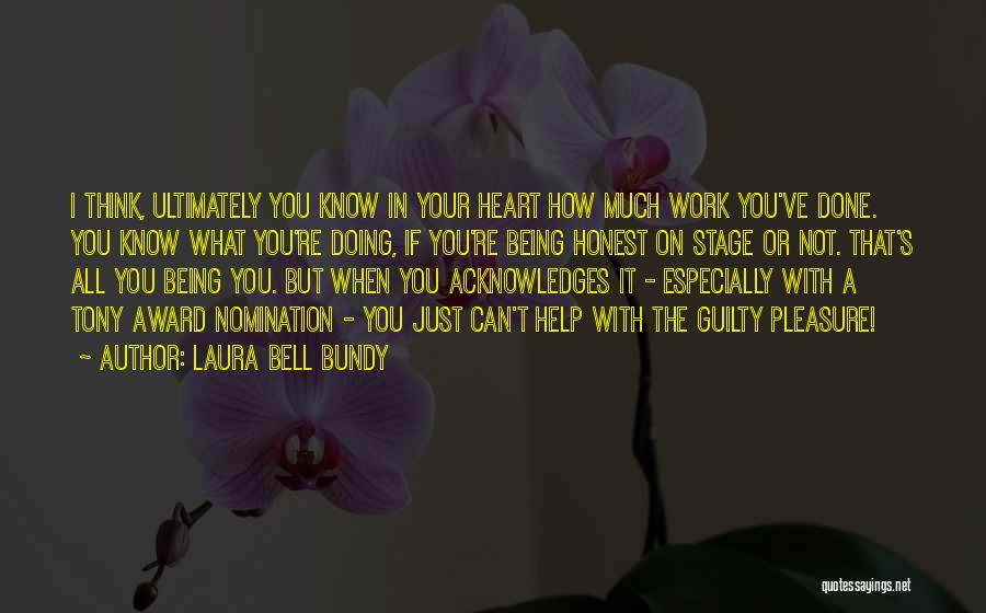 Laura Bell Bundy Quotes: I Think, Ultimately You Know In Your Heart How Much Work You've Done. You Know What You're Doing, If You're