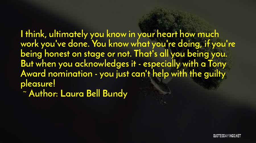 Laura Bell Bundy Quotes: I Think, Ultimately You Know In Your Heart How Much Work You've Done. You Know What You're Doing, If You're