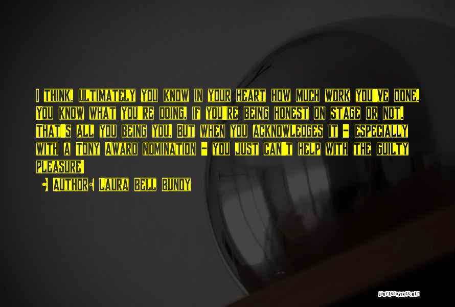 Laura Bell Bundy Quotes: I Think, Ultimately You Know In Your Heart How Much Work You've Done. You Know What You're Doing, If You're