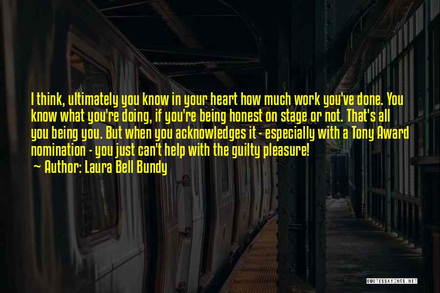 Laura Bell Bundy Quotes: I Think, Ultimately You Know In Your Heart How Much Work You've Done. You Know What You're Doing, If You're