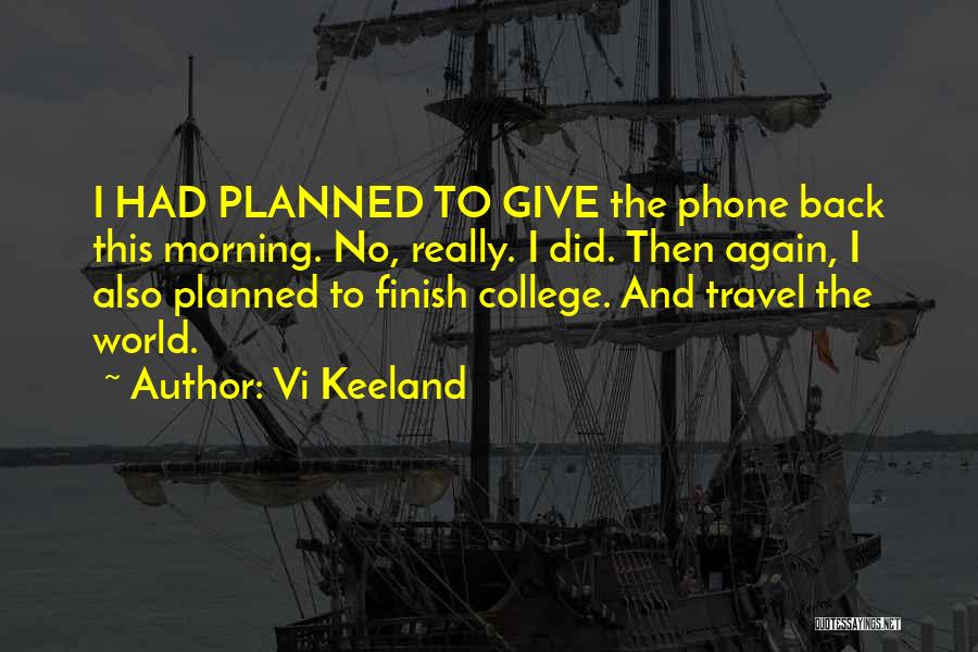 Vi Keeland Quotes: I Had Planned To Give The Phone Back This Morning. No, Really. I Did. Then Again, I Also Planned To
