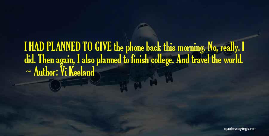 Vi Keeland Quotes: I Had Planned To Give The Phone Back This Morning. No, Really. I Did. Then Again, I Also Planned To