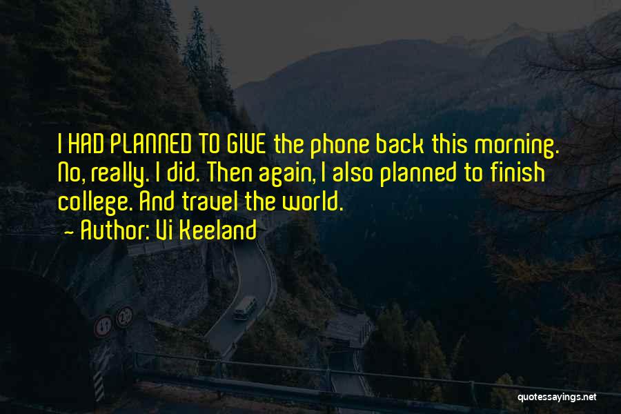 Vi Keeland Quotes: I Had Planned To Give The Phone Back This Morning. No, Really. I Did. Then Again, I Also Planned To