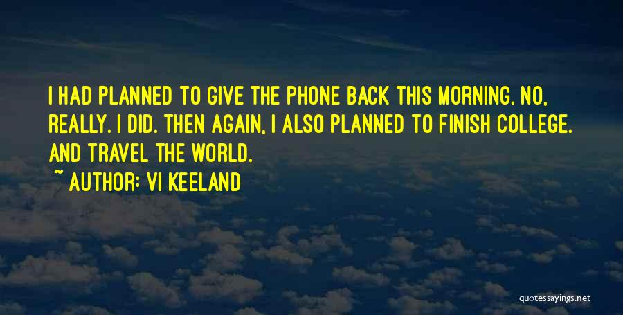 Vi Keeland Quotes: I Had Planned To Give The Phone Back This Morning. No, Really. I Did. Then Again, I Also Planned To