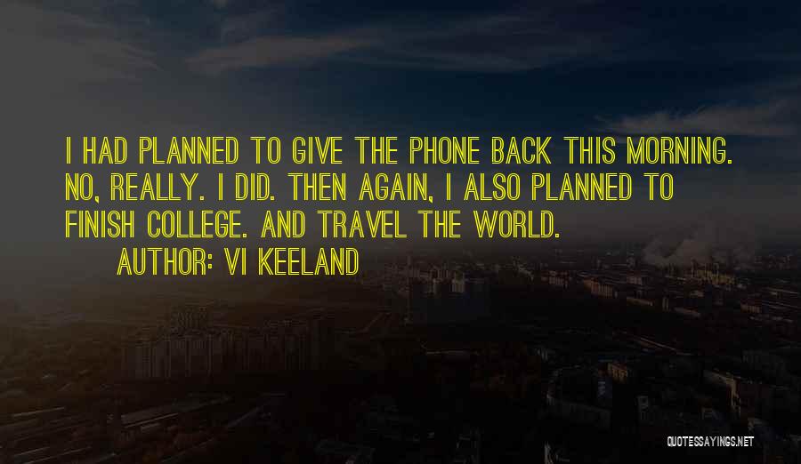 Vi Keeland Quotes: I Had Planned To Give The Phone Back This Morning. No, Really. I Did. Then Again, I Also Planned To