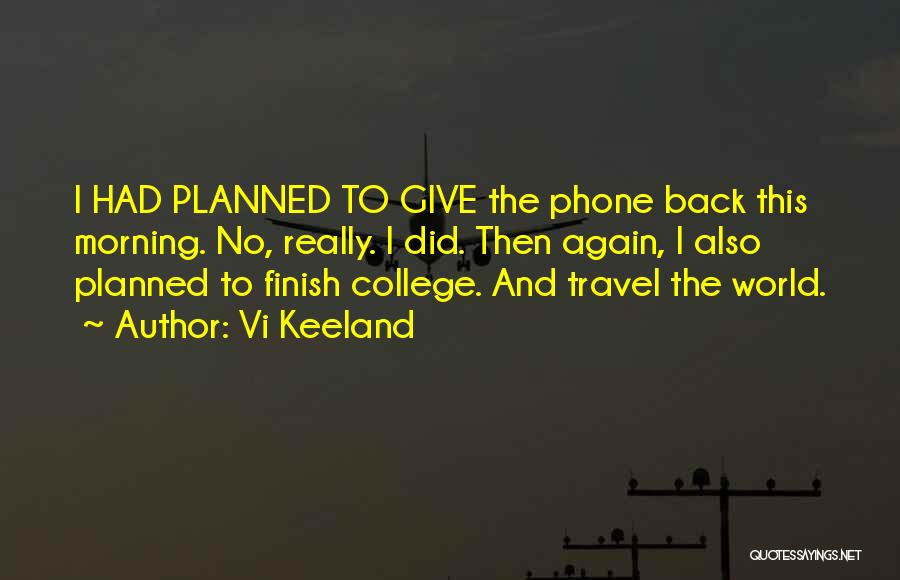 Vi Keeland Quotes: I Had Planned To Give The Phone Back This Morning. No, Really. I Did. Then Again, I Also Planned To