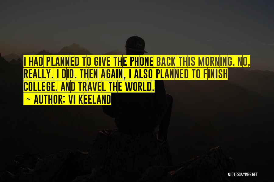 Vi Keeland Quotes: I Had Planned To Give The Phone Back This Morning. No, Really. I Did. Then Again, I Also Planned To