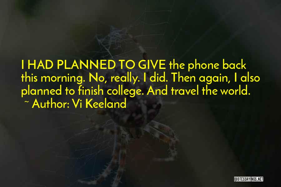 Vi Keeland Quotes: I Had Planned To Give The Phone Back This Morning. No, Really. I Did. Then Again, I Also Planned To