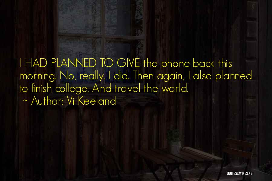 Vi Keeland Quotes: I Had Planned To Give The Phone Back This Morning. No, Really. I Did. Then Again, I Also Planned To