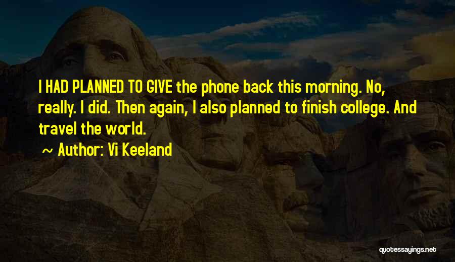 Vi Keeland Quotes: I Had Planned To Give The Phone Back This Morning. No, Really. I Did. Then Again, I Also Planned To