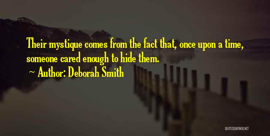 Deborah Smith Quotes: Their Mystique Comes From The Fact That, Once Upon A Time, Someone Cared Enough To Hide Them.