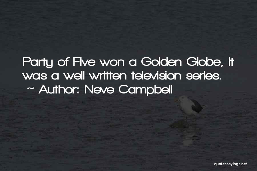 Neve Campbell Quotes: Party Of Five Won A Golden Globe, It Was A Well-written Television Series.