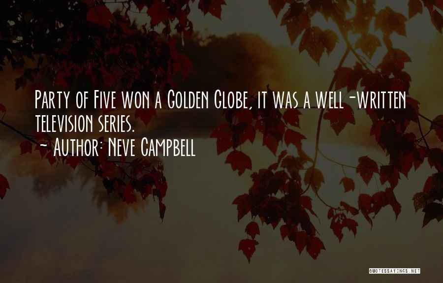 Neve Campbell Quotes: Party Of Five Won A Golden Globe, It Was A Well-written Television Series.