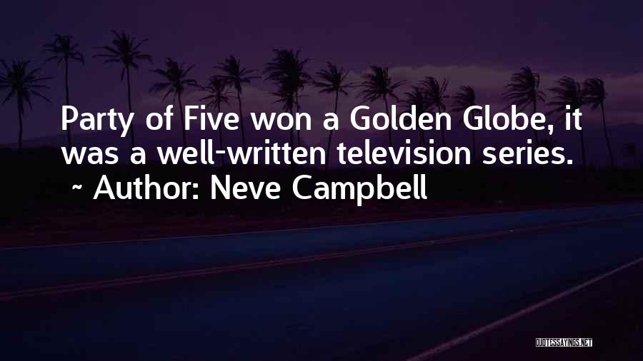 Neve Campbell Quotes: Party Of Five Won A Golden Globe, It Was A Well-written Television Series.