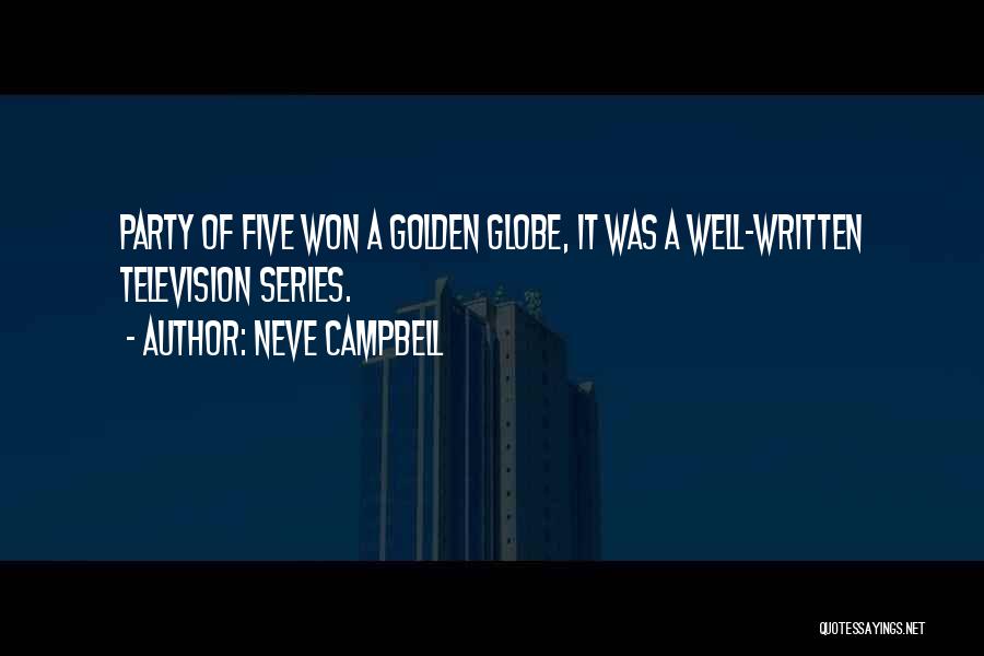 Neve Campbell Quotes: Party Of Five Won A Golden Globe, It Was A Well-written Television Series.