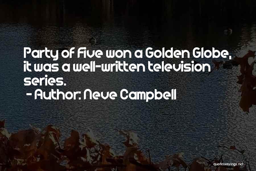 Neve Campbell Quotes: Party Of Five Won A Golden Globe, It Was A Well-written Television Series.