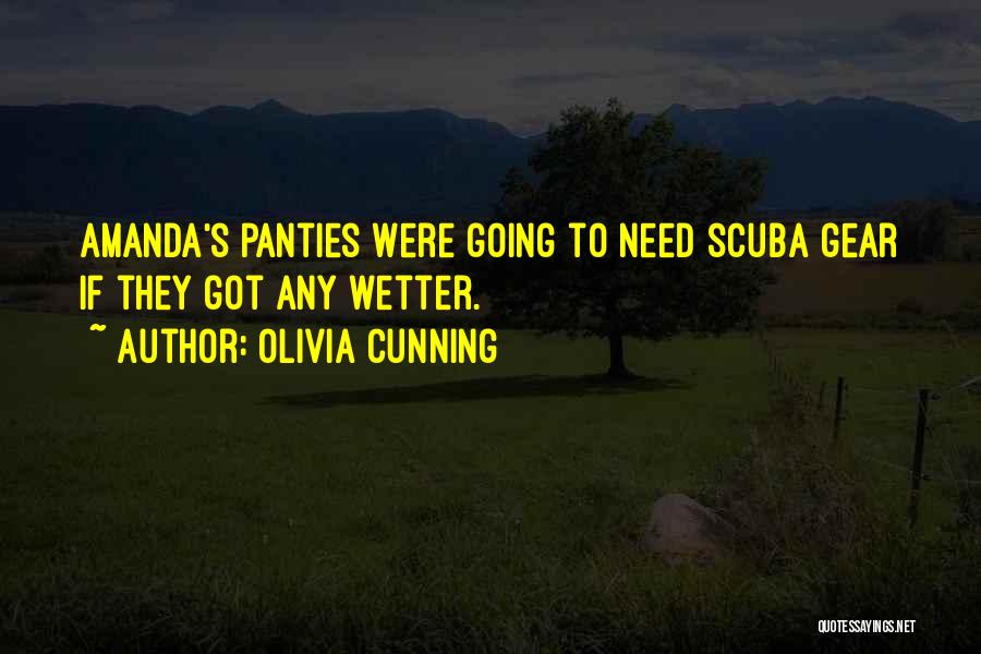 Olivia Cunning Quotes: Amanda's Panties Were Going To Need Scuba Gear If They Got Any Wetter.