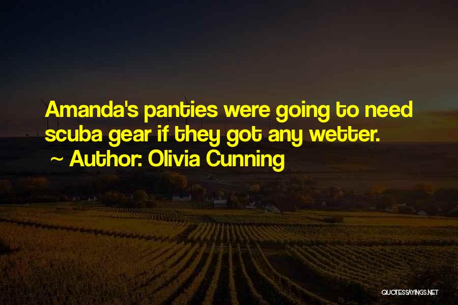 Olivia Cunning Quotes: Amanda's Panties Were Going To Need Scuba Gear If They Got Any Wetter.