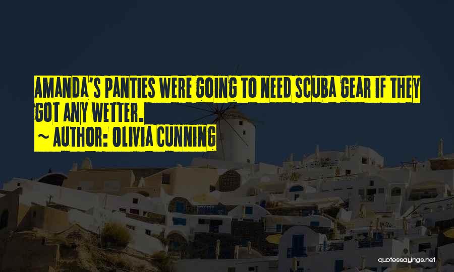 Olivia Cunning Quotes: Amanda's Panties Were Going To Need Scuba Gear If They Got Any Wetter.