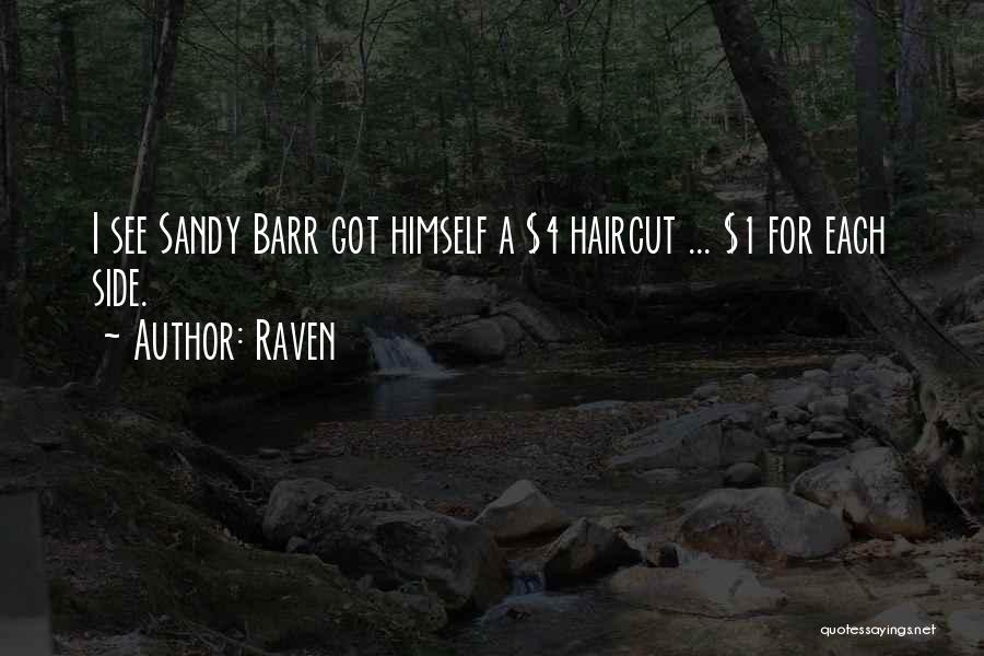 Raven Quotes: I See Sandy Barr Got Himself A $4 Haircut ... $1 For Each Side.