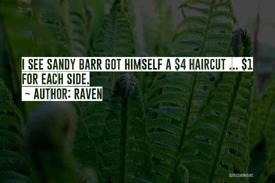 Raven Quotes: I See Sandy Barr Got Himself A $4 Haircut ... $1 For Each Side.