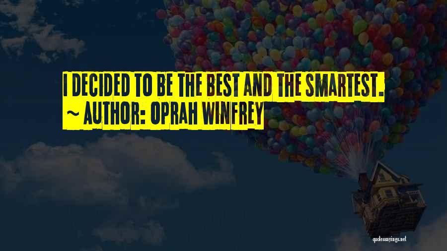 Oprah Winfrey Quotes: I Decided To Be The Best And The Smartest.