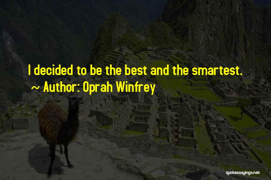 Oprah Winfrey Quotes: I Decided To Be The Best And The Smartest.