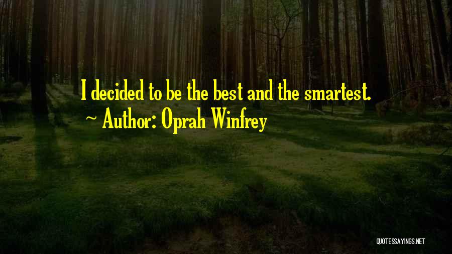 Oprah Winfrey Quotes: I Decided To Be The Best And The Smartest.