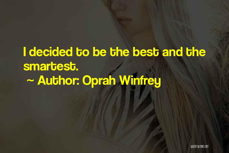 Oprah Winfrey Quotes: I Decided To Be The Best And The Smartest.
