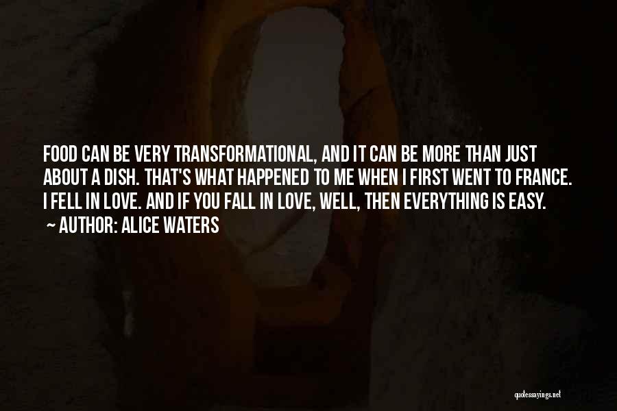 Alice Waters Quotes: Food Can Be Very Transformational, And It Can Be More Than Just About A Dish. That's What Happened To Me