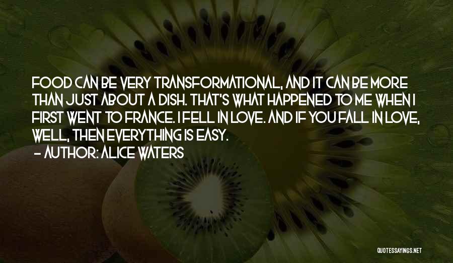 Alice Waters Quotes: Food Can Be Very Transformational, And It Can Be More Than Just About A Dish. That's What Happened To Me