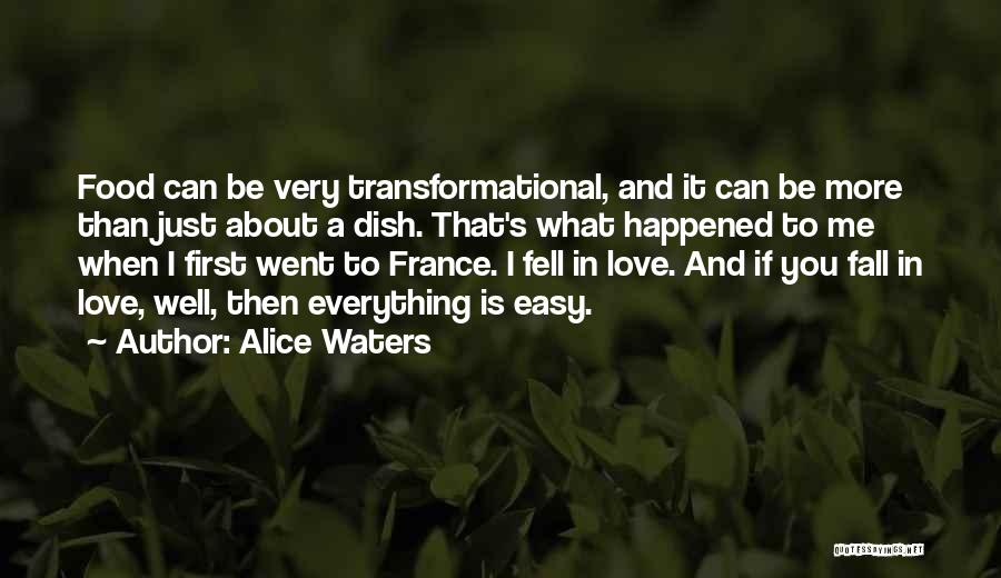 Alice Waters Quotes: Food Can Be Very Transformational, And It Can Be More Than Just About A Dish. That's What Happened To Me