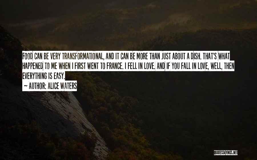 Alice Waters Quotes: Food Can Be Very Transformational, And It Can Be More Than Just About A Dish. That's What Happened To Me