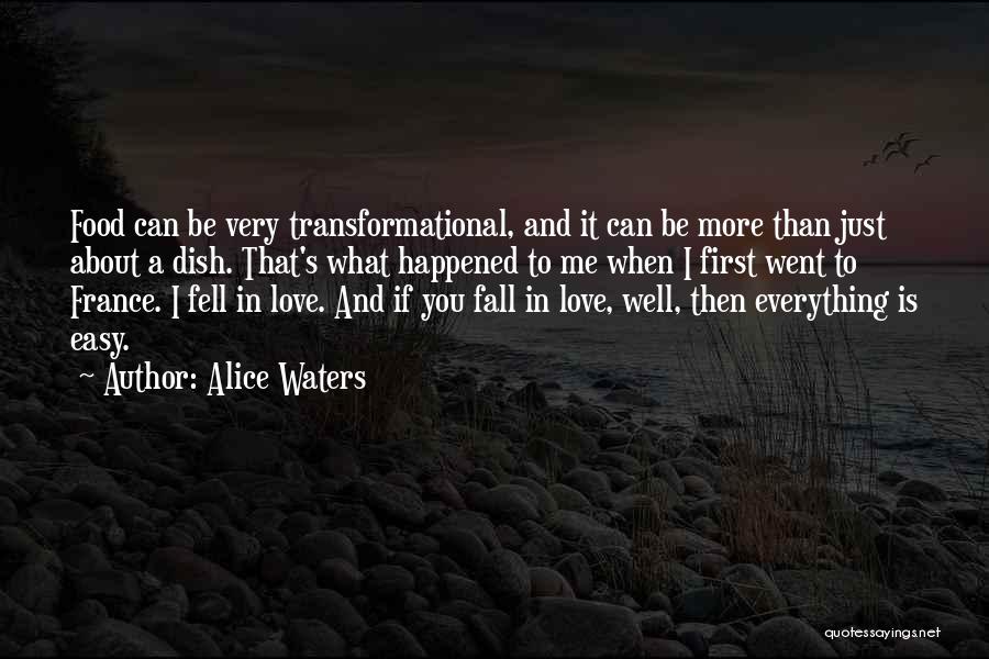 Alice Waters Quotes: Food Can Be Very Transformational, And It Can Be More Than Just About A Dish. That's What Happened To Me