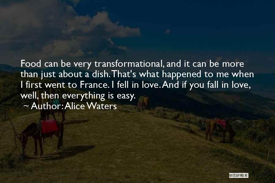 Alice Waters Quotes: Food Can Be Very Transformational, And It Can Be More Than Just About A Dish. That's What Happened To Me