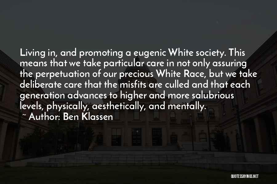 Ben Klassen Quotes: Living In, And Promoting A Eugenic White Society. This Means That We Take Particular Care In Not Only Assuring The
