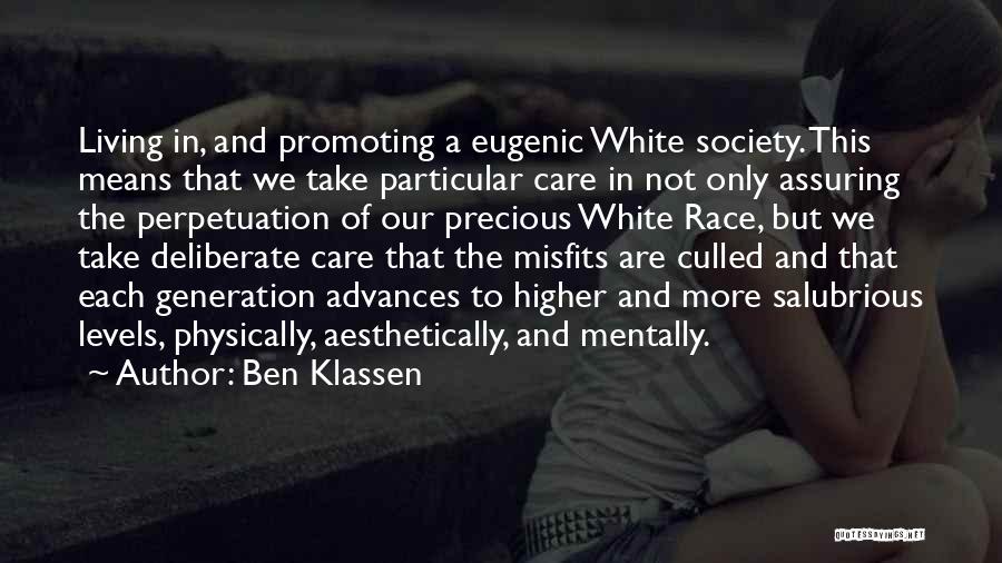 Ben Klassen Quotes: Living In, And Promoting A Eugenic White Society. This Means That We Take Particular Care In Not Only Assuring The