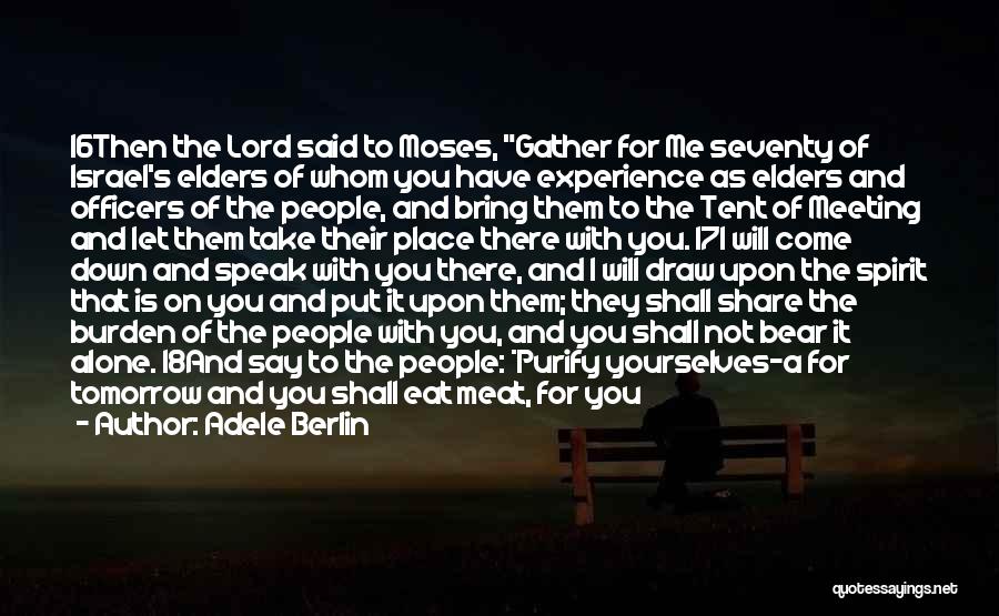 Adele Berlin Quotes: 16then The Lord Said To Moses, Gather For Me Seventy Of Israel's Elders Of Whom You Have Experience As Elders