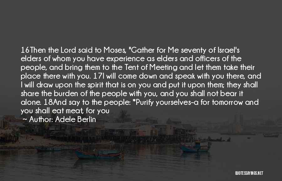 Adele Berlin Quotes: 16then The Lord Said To Moses, Gather For Me Seventy Of Israel's Elders Of Whom You Have Experience As Elders