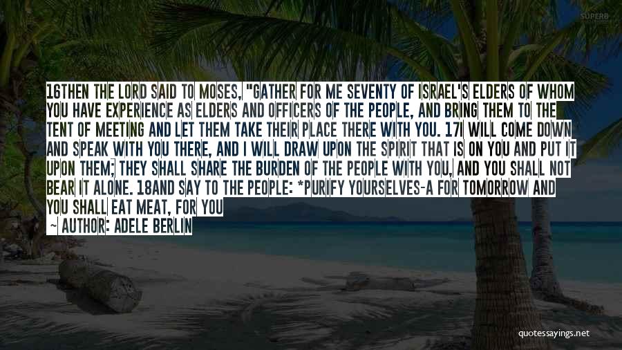 Adele Berlin Quotes: 16then The Lord Said To Moses, Gather For Me Seventy Of Israel's Elders Of Whom You Have Experience As Elders