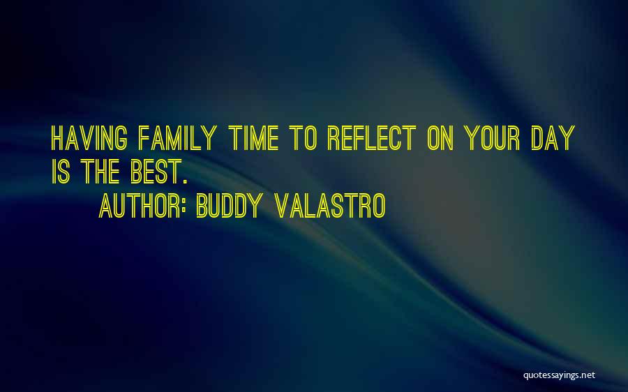 Buddy Valastro Quotes: Having Family Time To Reflect On Your Day Is The Best.