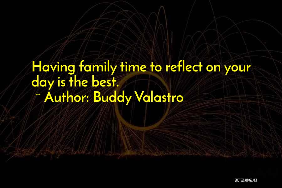 Buddy Valastro Quotes: Having Family Time To Reflect On Your Day Is The Best.