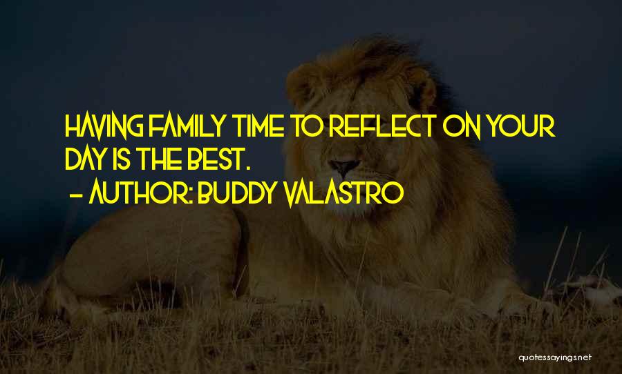 Buddy Valastro Quotes: Having Family Time To Reflect On Your Day Is The Best.