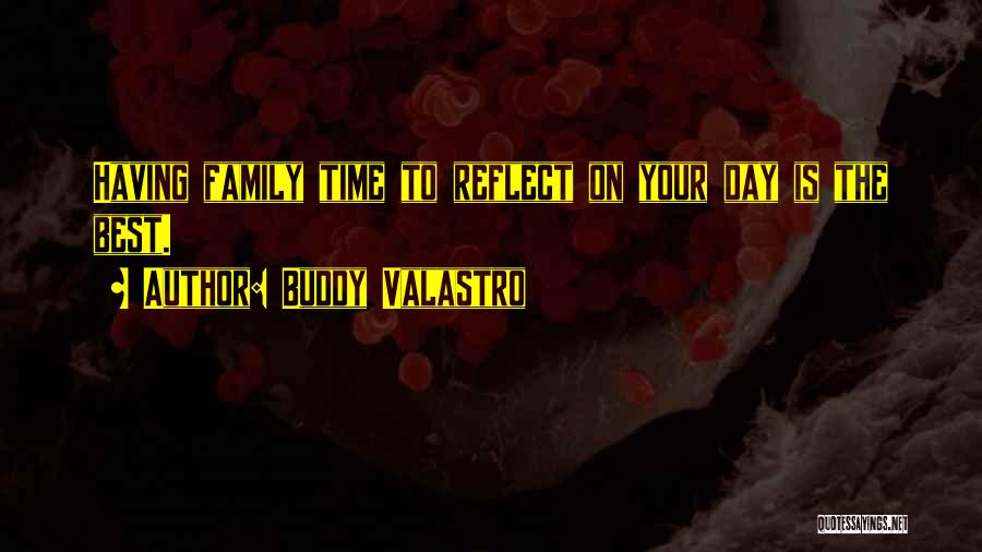 Buddy Valastro Quotes: Having Family Time To Reflect On Your Day Is The Best.